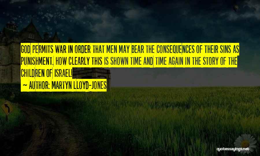 Martyn Lloyd-Jones Quotes: God Permits War In Order That Men May Bear The Consequences Of Their Sins As Punishment. How Clearly This Is