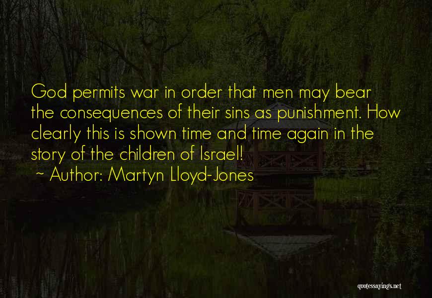 Martyn Lloyd-Jones Quotes: God Permits War In Order That Men May Bear The Consequences Of Their Sins As Punishment. How Clearly This Is