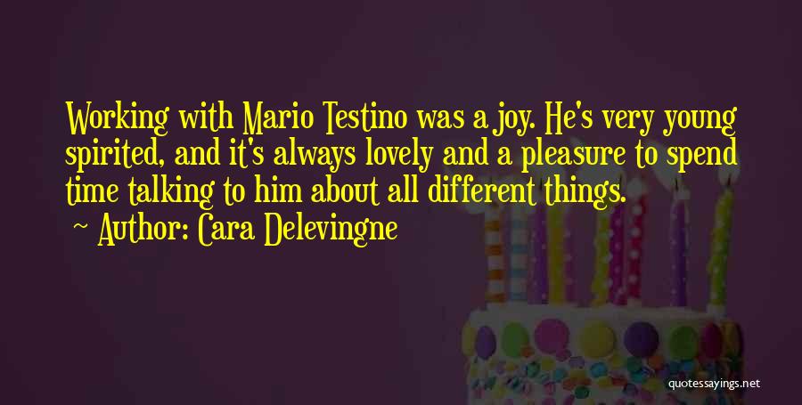 Cara Delevingne Quotes: Working With Mario Testino Was A Joy. He's Very Young Spirited, And It's Always Lovely And A Pleasure To Spend