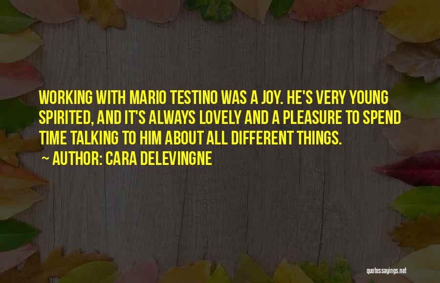Cara Delevingne Quotes: Working With Mario Testino Was A Joy. He's Very Young Spirited, And It's Always Lovely And A Pleasure To Spend