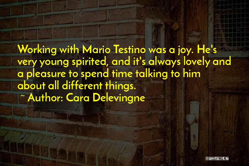 Cara Delevingne Quotes: Working With Mario Testino Was A Joy. He's Very Young Spirited, And It's Always Lovely And A Pleasure To Spend