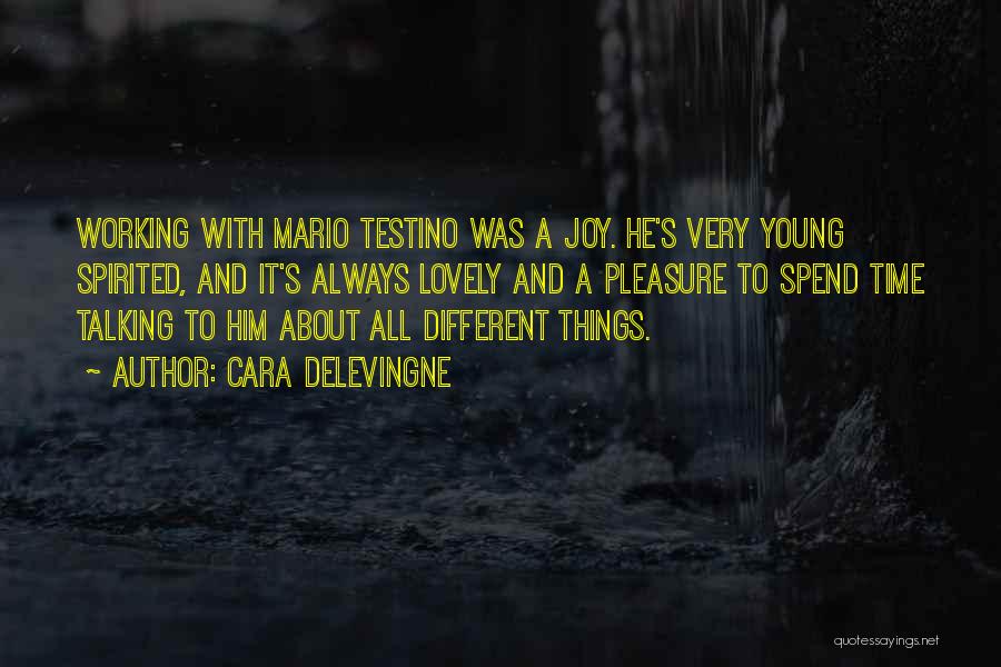 Cara Delevingne Quotes: Working With Mario Testino Was A Joy. He's Very Young Spirited, And It's Always Lovely And A Pleasure To Spend