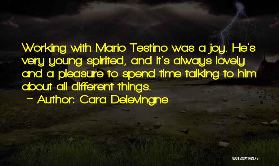 Cara Delevingne Quotes: Working With Mario Testino Was A Joy. He's Very Young Spirited, And It's Always Lovely And A Pleasure To Spend