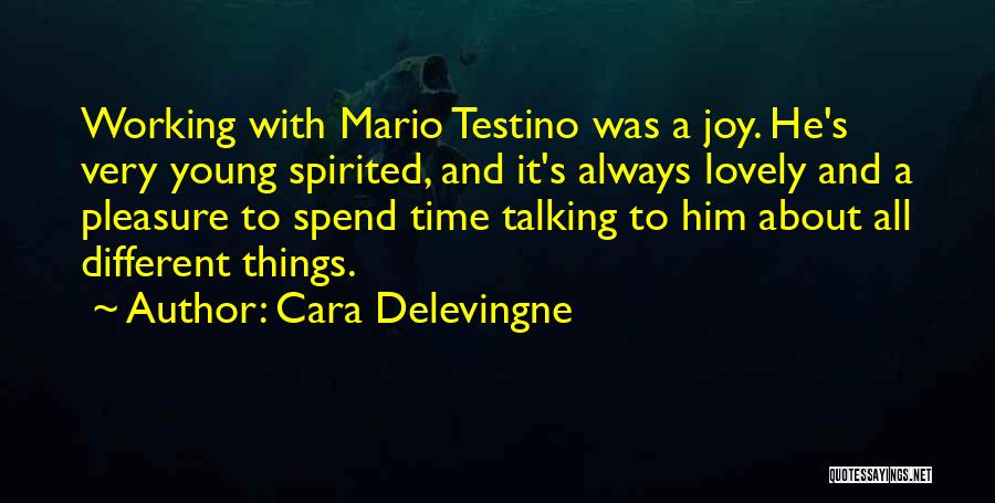 Cara Delevingne Quotes: Working With Mario Testino Was A Joy. He's Very Young Spirited, And It's Always Lovely And A Pleasure To Spend