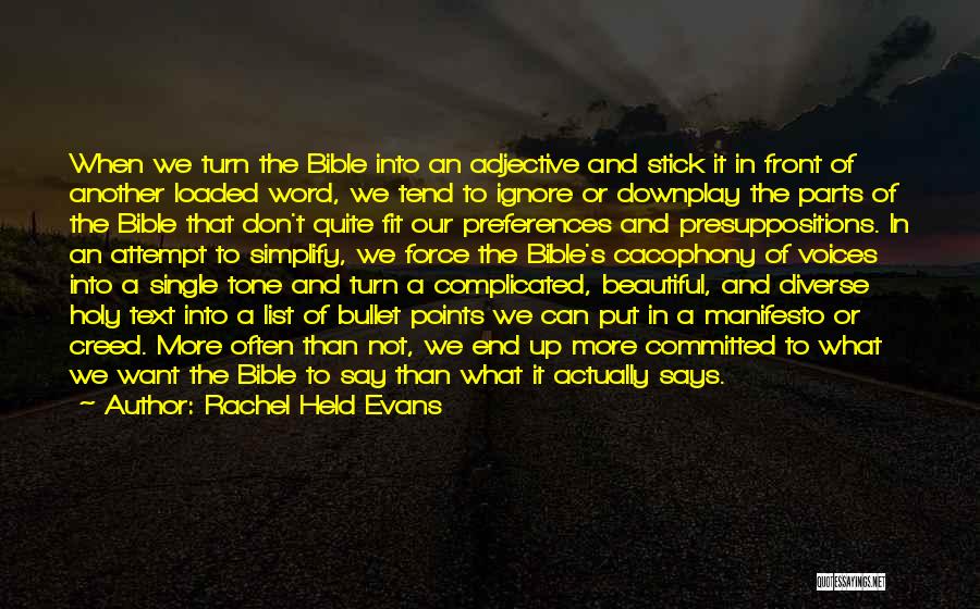 Rachel Held Evans Quotes: When We Turn The Bible Into An Adjective And Stick It In Front Of Another Loaded Word, We Tend To
