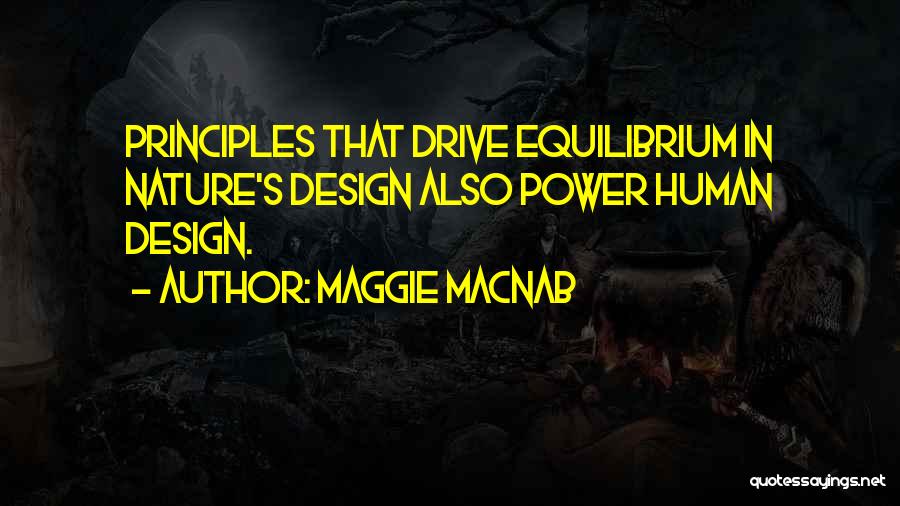 Maggie Macnab Quotes: Principles That Drive Equilibrium In Nature's Design Also Power Human Design.