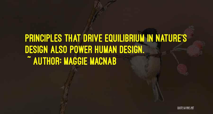 Maggie Macnab Quotes: Principles That Drive Equilibrium In Nature's Design Also Power Human Design.