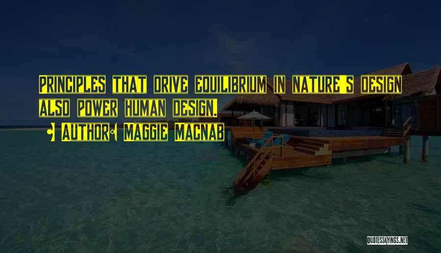Maggie Macnab Quotes: Principles That Drive Equilibrium In Nature's Design Also Power Human Design.