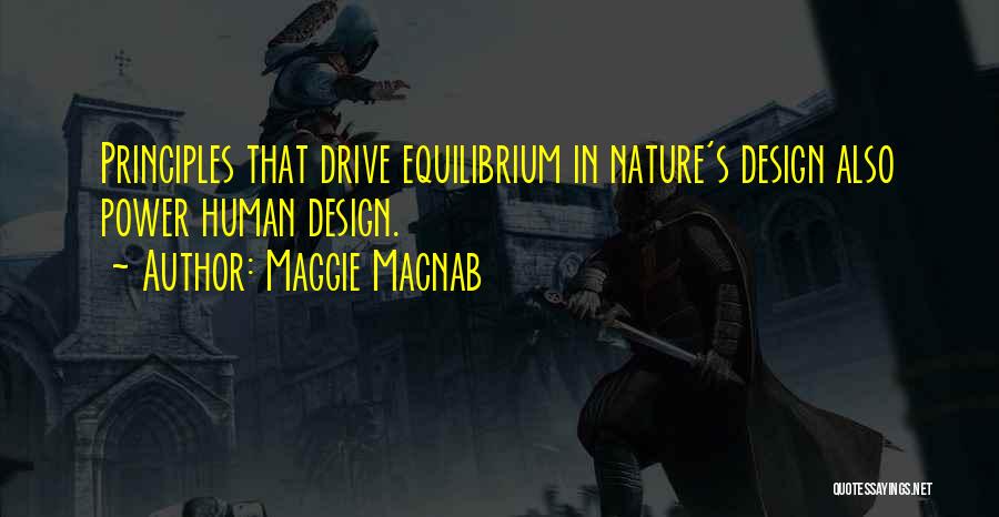Maggie Macnab Quotes: Principles That Drive Equilibrium In Nature's Design Also Power Human Design.