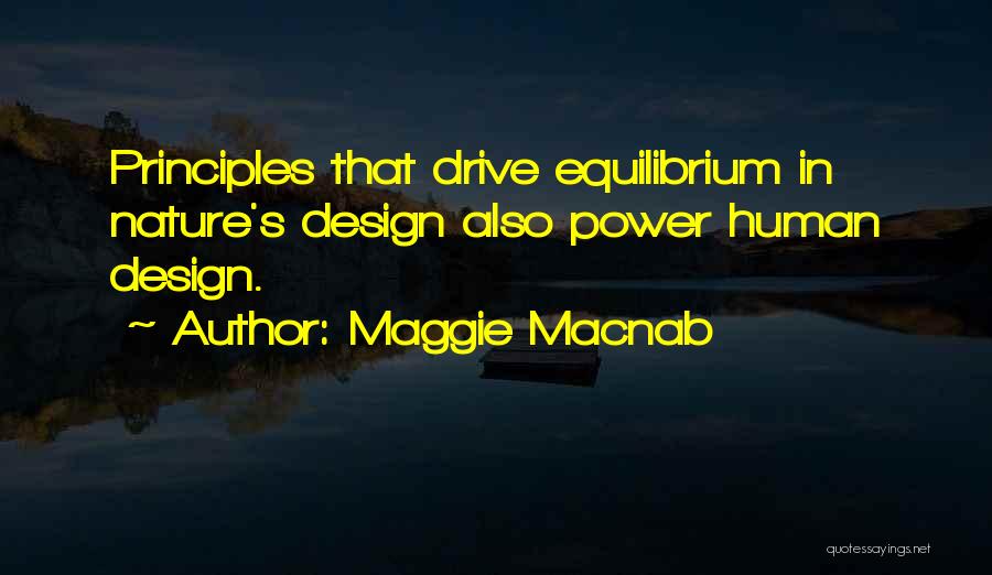 Maggie Macnab Quotes: Principles That Drive Equilibrium In Nature's Design Also Power Human Design.