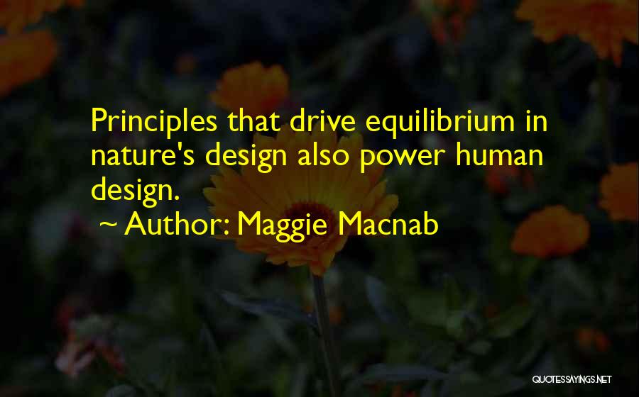 Maggie Macnab Quotes: Principles That Drive Equilibrium In Nature's Design Also Power Human Design.