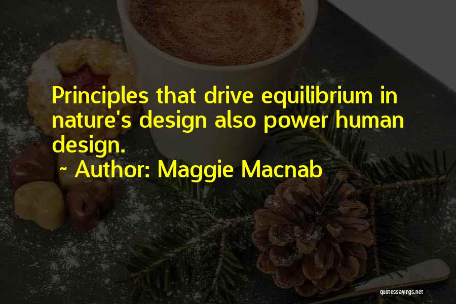 Maggie Macnab Quotes: Principles That Drive Equilibrium In Nature's Design Also Power Human Design.