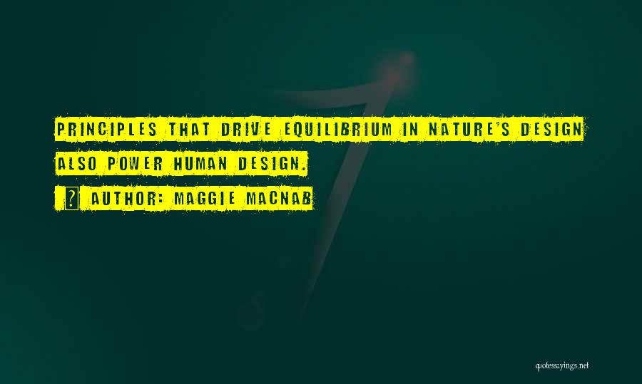 Maggie Macnab Quotes: Principles That Drive Equilibrium In Nature's Design Also Power Human Design.