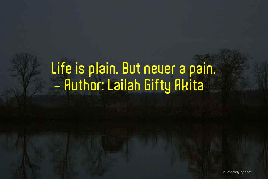 Lailah Gifty Akita Quotes: Life Is Plain. But Never A Pain.