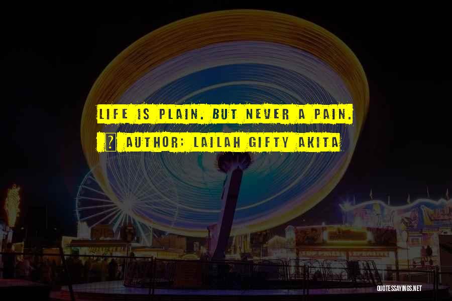 Lailah Gifty Akita Quotes: Life Is Plain. But Never A Pain.