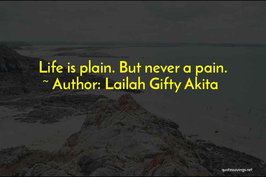 Lailah Gifty Akita Quotes: Life Is Plain. But Never A Pain.