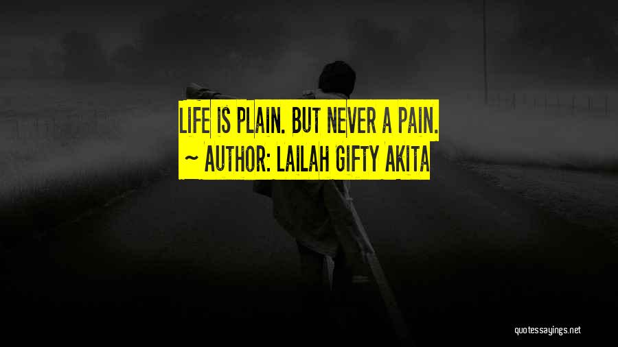Lailah Gifty Akita Quotes: Life Is Plain. But Never A Pain.