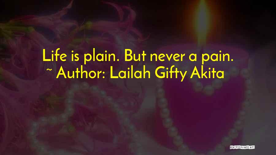 Lailah Gifty Akita Quotes: Life Is Plain. But Never A Pain.