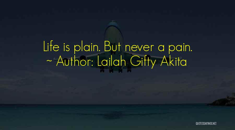 Lailah Gifty Akita Quotes: Life Is Plain. But Never A Pain.