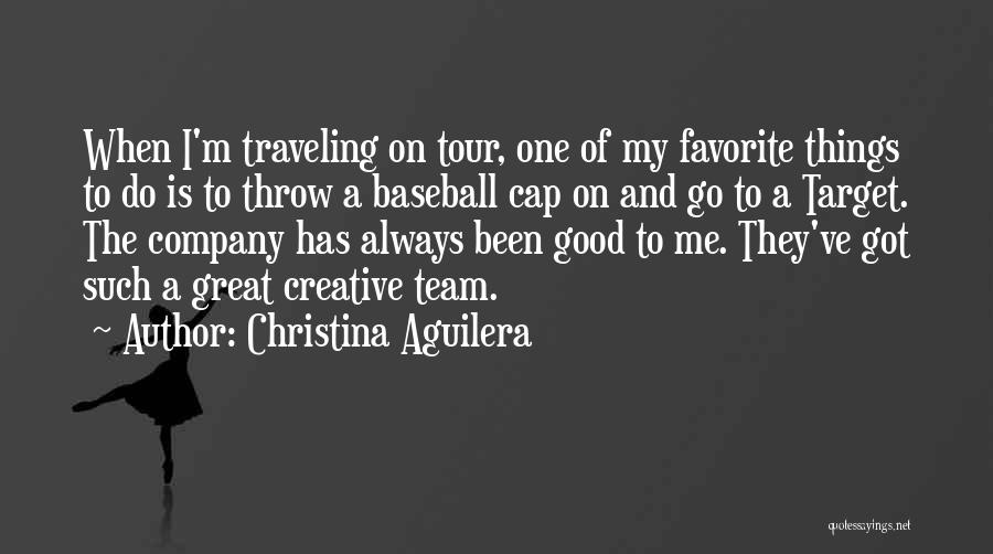 Christina Aguilera Quotes: When I'm Traveling On Tour, One Of My Favorite Things To Do Is To Throw A Baseball Cap On And