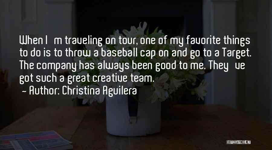 Christina Aguilera Quotes: When I'm Traveling On Tour, One Of My Favorite Things To Do Is To Throw A Baseball Cap On And