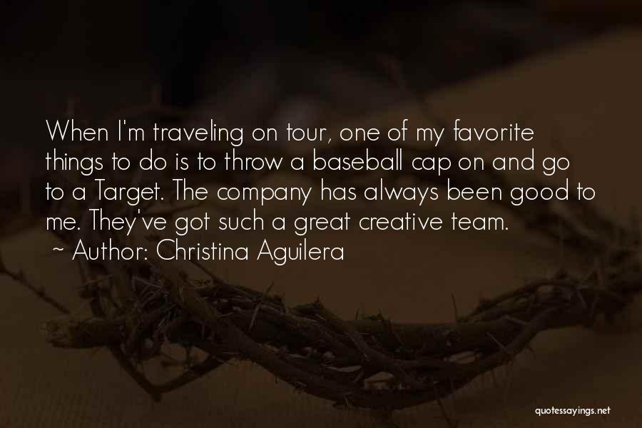 Christina Aguilera Quotes: When I'm Traveling On Tour, One Of My Favorite Things To Do Is To Throw A Baseball Cap On And