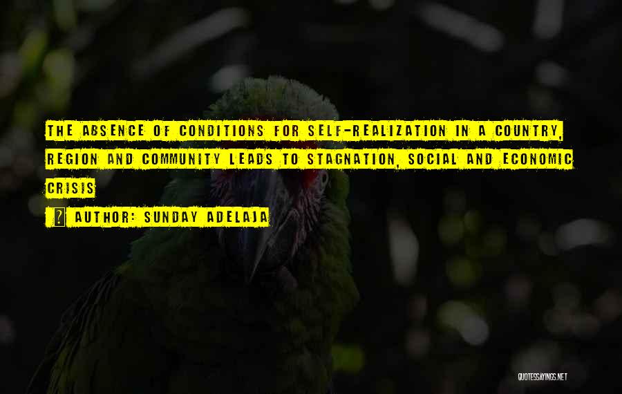 Sunday Adelaja Quotes: The Absence Of Conditions For Self-realization In A Country, Region And Community Leads To Stagnation, Social And Economic Crisis