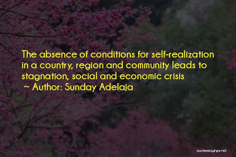 Sunday Adelaja Quotes: The Absence Of Conditions For Self-realization In A Country, Region And Community Leads To Stagnation, Social And Economic Crisis