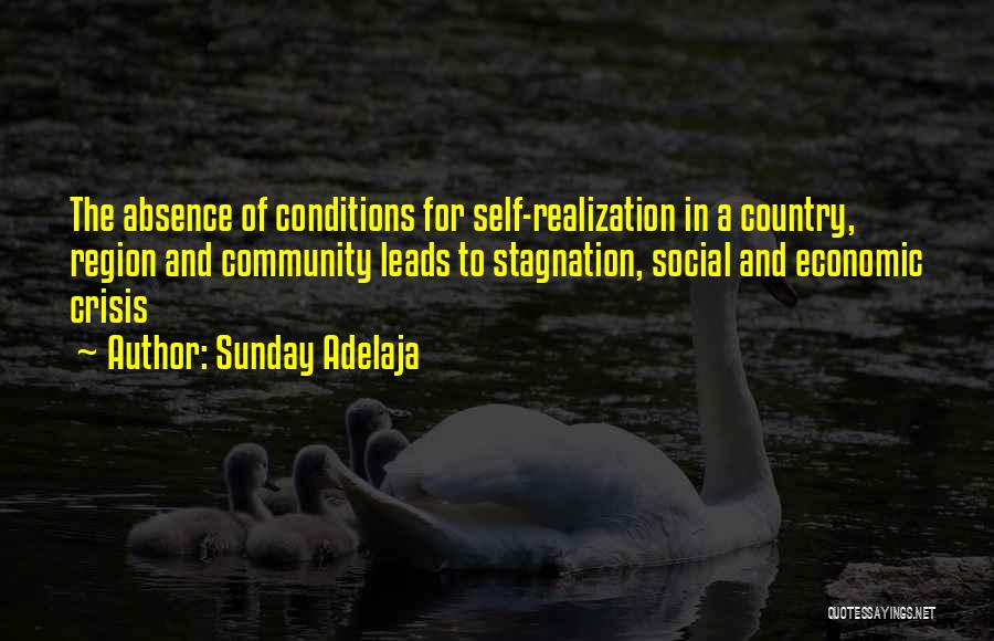 Sunday Adelaja Quotes: The Absence Of Conditions For Self-realization In A Country, Region And Community Leads To Stagnation, Social And Economic Crisis