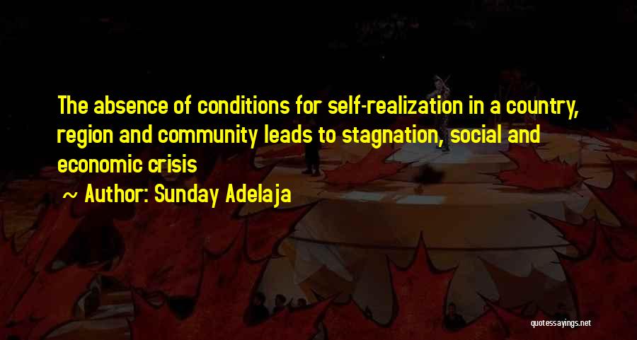 Sunday Adelaja Quotes: The Absence Of Conditions For Self-realization In A Country, Region And Community Leads To Stagnation, Social And Economic Crisis