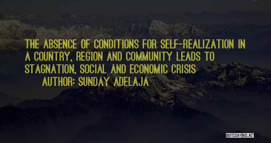 Sunday Adelaja Quotes: The Absence Of Conditions For Self-realization In A Country, Region And Community Leads To Stagnation, Social And Economic Crisis