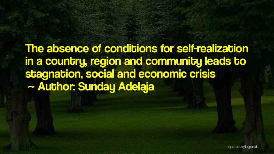 Sunday Adelaja Quotes: The Absence Of Conditions For Self-realization In A Country, Region And Community Leads To Stagnation, Social And Economic Crisis