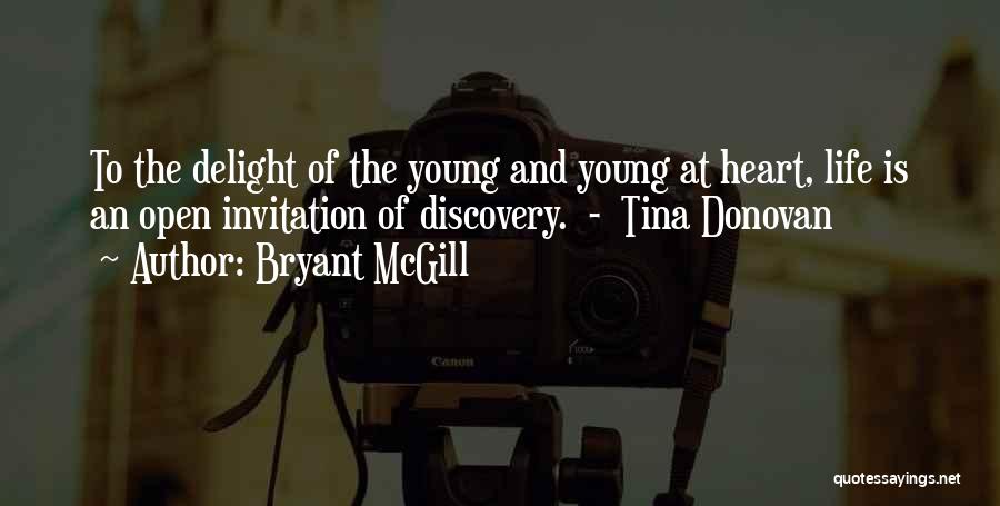 Bryant McGill Quotes: To The Delight Of The Young And Young At Heart, Life Is An Open Invitation Of Discovery. - Tina Donovan