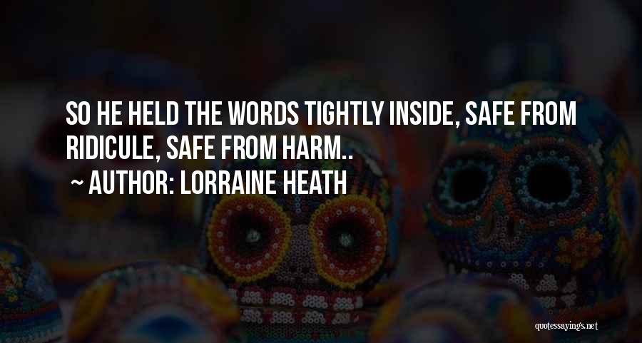 Lorraine Heath Quotes: So He Held The Words Tightly Inside, Safe From Ridicule, Safe From Harm..