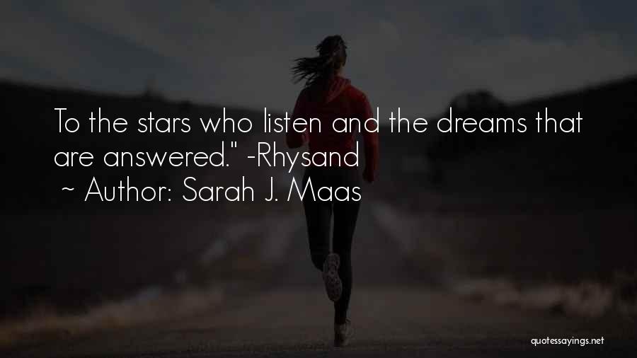 Sarah J. Maas Quotes: To The Stars Who Listen And The Dreams That Are Answered. -rhysand
