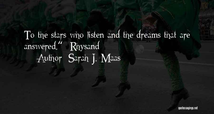 Sarah J. Maas Quotes: To The Stars Who Listen And The Dreams That Are Answered. -rhysand