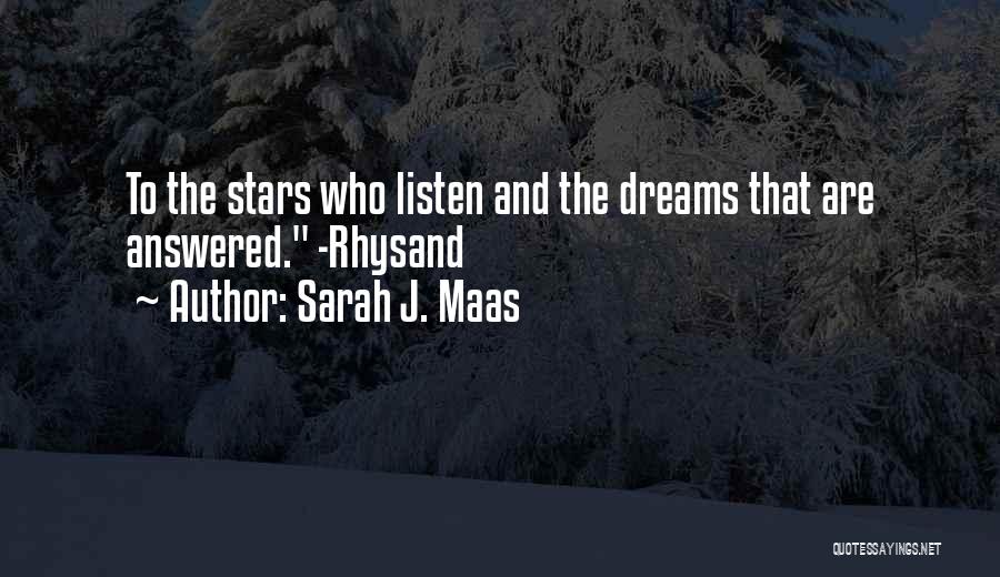 Sarah J. Maas Quotes: To The Stars Who Listen And The Dreams That Are Answered. -rhysand