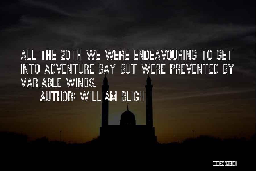 William Bligh Quotes: All The 20th We Were Endeavouring To Get Into Adventure Bay But Were Prevented By Variable Winds.