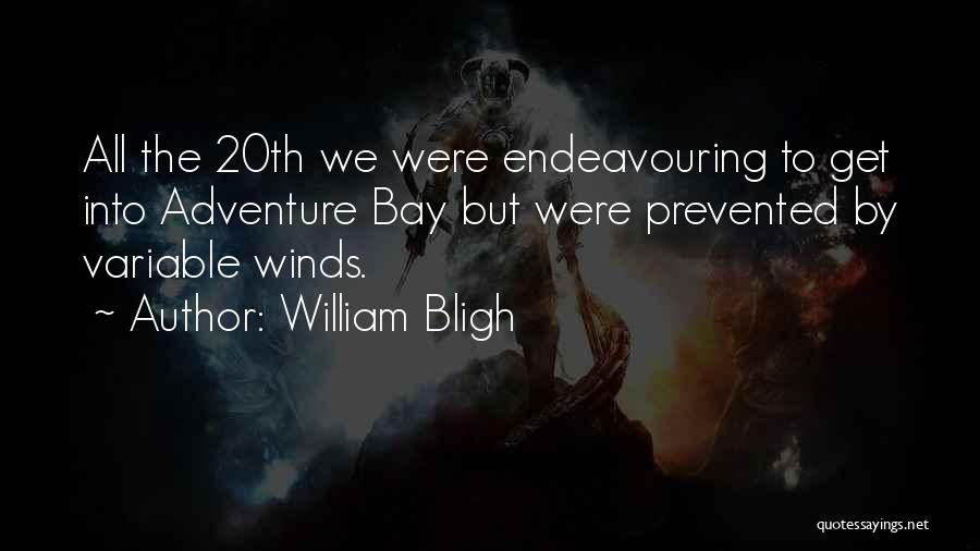 William Bligh Quotes: All The 20th We Were Endeavouring To Get Into Adventure Bay But Were Prevented By Variable Winds.