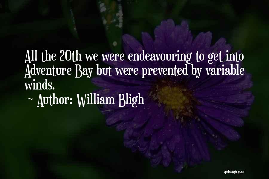 William Bligh Quotes: All The 20th We Were Endeavouring To Get Into Adventure Bay But Were Prevented By Variable Winds.