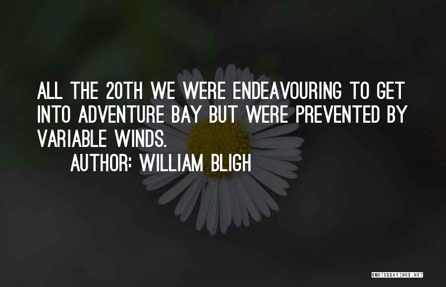 William Bligh Quotes: All The 20th We Were Endeavouring To Get Into Adventure Bay But Were Prevented By Variable Winds.