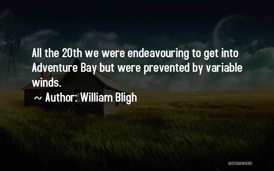 William Bligh Quotes: All The 20th We Were Endeavouring To Get Into Adventure Bay But Were Prevented By Variable Winds.