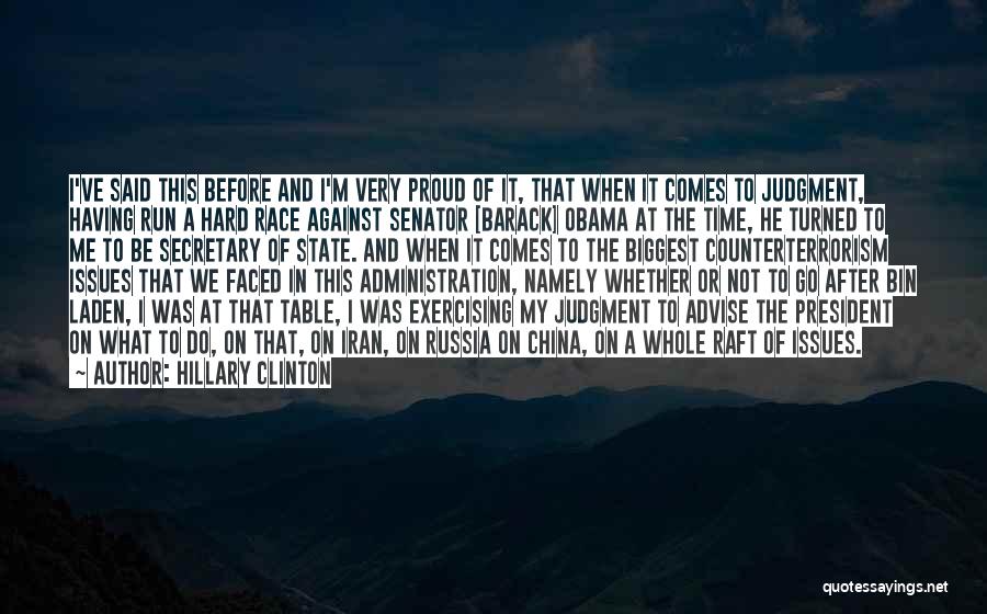 Hillary Clinton Quotes: I've Said This Before And I'm Very Proud Of It, That When It Comes To Judgment, Having Run A Hard