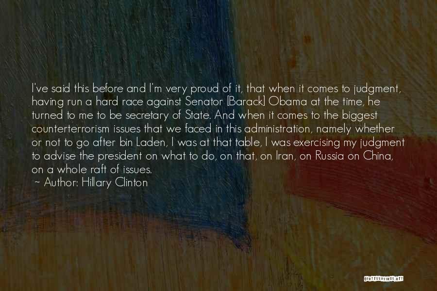 Hillary Clinton Quotes: I've Said This Before And I'm Very Proud Of It, That When It Comes To Judgment, Having Run A Hard