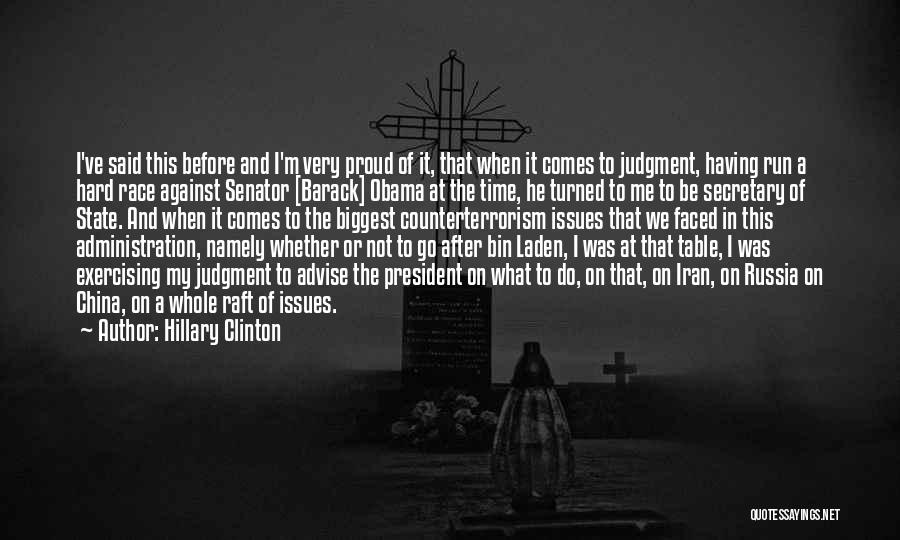 Hillary Clinton Quotes: I've Said This Before And I'm Very Proud Of It, That When It Comes To Judgment, Having Run A Hard