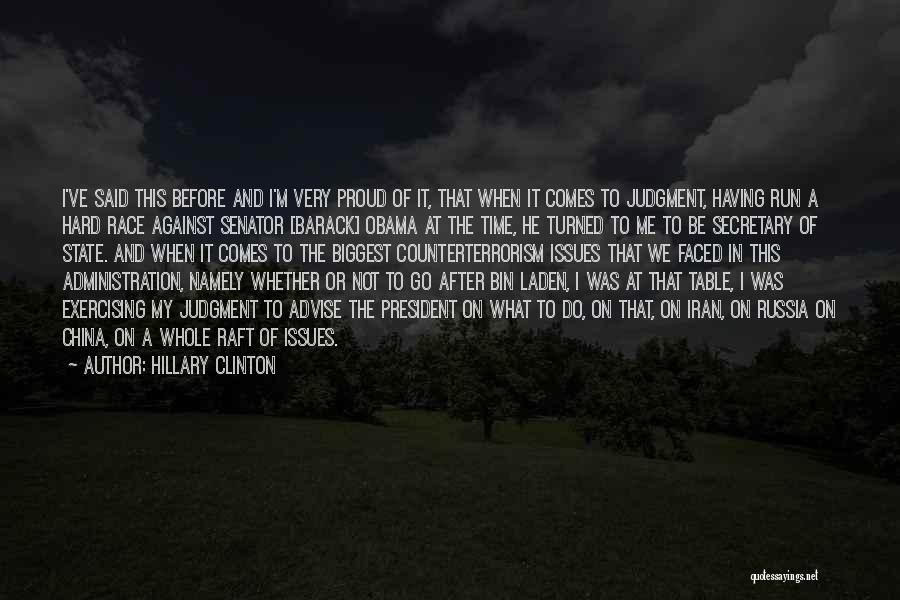 Hillary Clinton Quotes: I've Said This Before And I'm Very Proud Of It, That When It Comes To Judgment, Having Run A Hard