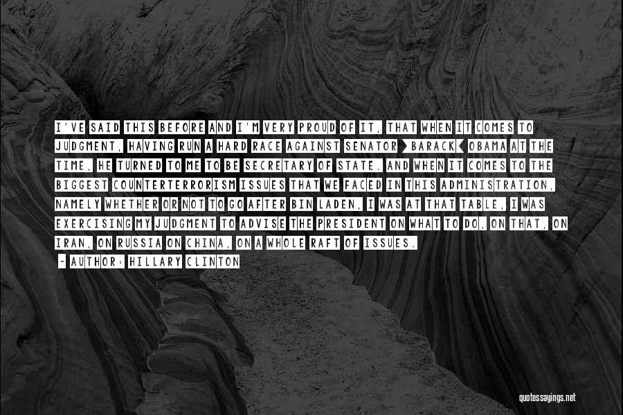 Hillary Clinton Quotes: I've Said This Before And I'm Very Proud Of It, That When It Comes To Judgment, Having Run A Hard