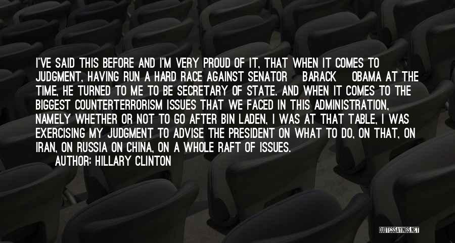 Hillary Clinton Quotes: I've Said This Before And I'm Very Proud Of It, That When It Comes To Judgment, Having Run A Hard