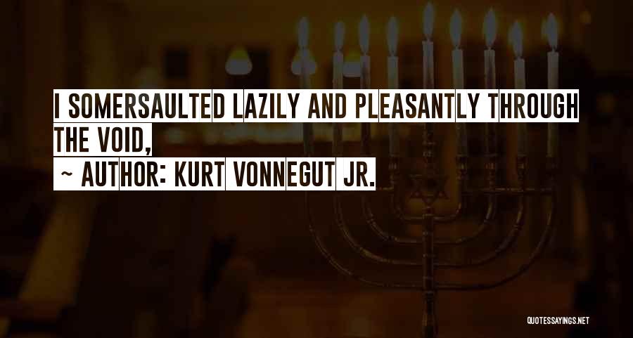 Kurt Vonnegut Jr. Quotes: I Somersaulted Lazily And Pleasantly Through The Void,