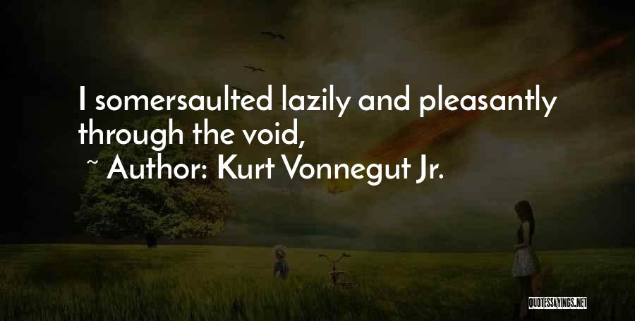 Kurt Vonnegut Jr. Quotes: I Somersaulted Lazily And Pleasantly Through The Void,